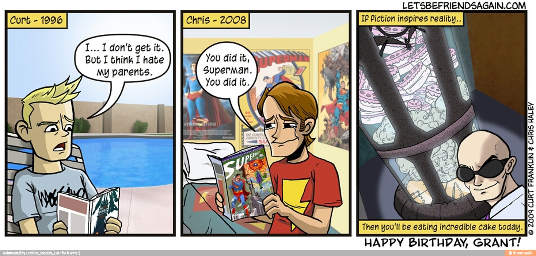 IP Piction inspires reality... Curt 1996 Chris
2008
get
Bot I think I hate Y
You did ib,
My parents. Superman.
HAPPY BIRTHDAY, GRANT!