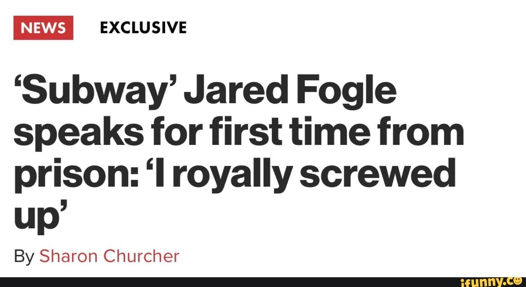 I News Exclusive Subway Jared Fogle Speaks For First Time From Prison Ll Royally Screwed Up 0619