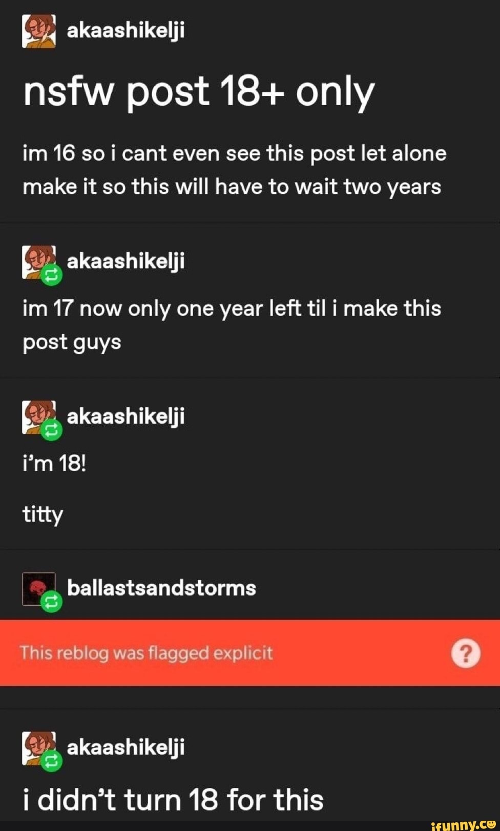 nsfw post 18+ only
im 16 so i cant even see this post let alone
make it so this will have to wait two years
im 17 now only one year left til i make this
post guys
i didn't turn 18 for this