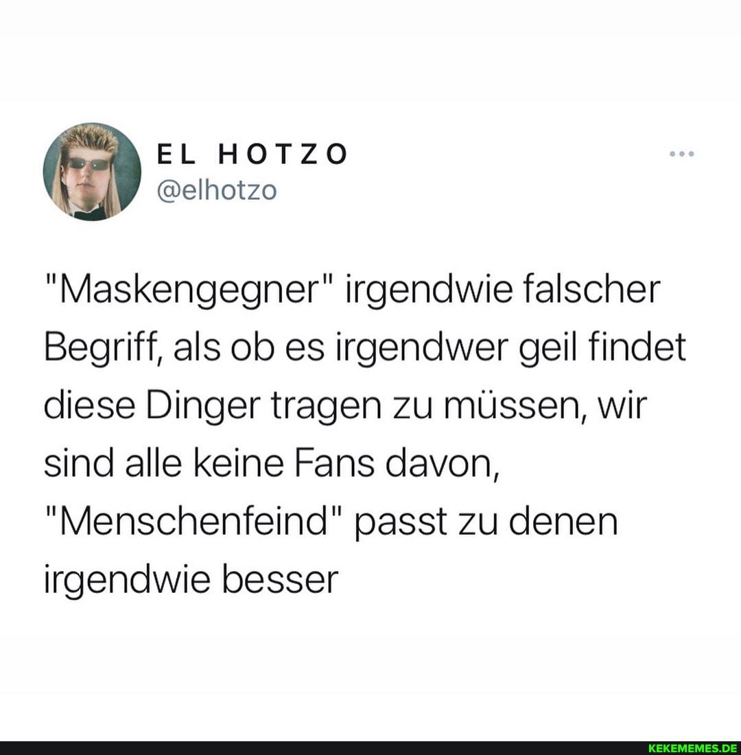 "Maskengegner" irgendwie falscher
Begriff, als ob es irgendwer geil findet diese Dinger tragen zu müssen, wir sind alle keine Fans davon,
"Menschenfeind" passt zu denen irgendwie besser