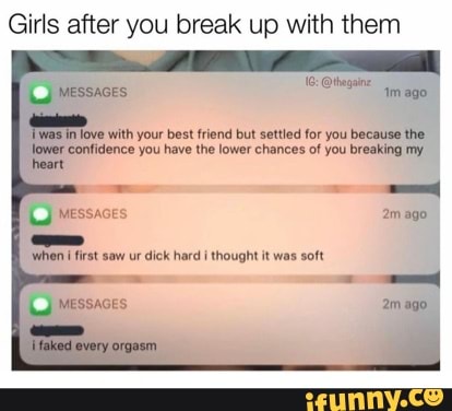 Girls after you break up with them
16: Othgine
'was in love with your best friend but settled for you because the you have the lower chances of you breaking ft
Messaces ago
when first saw ur dick hard thought it was soft
Messaces