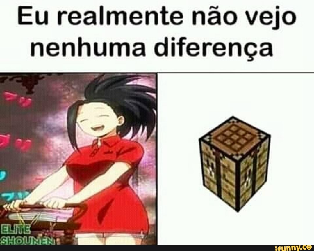 Eu realmente não vejo
nenhuma diferença