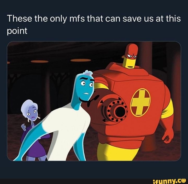 These the only mfs that can save us at this
point