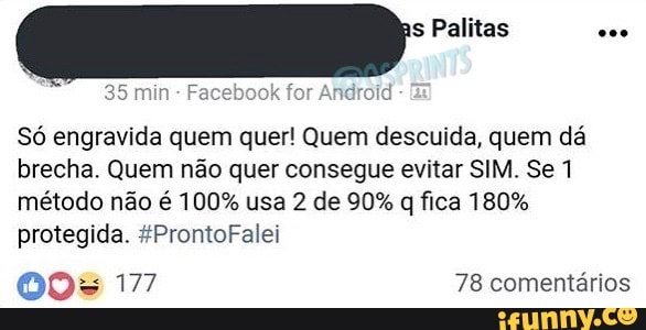 Palitas 35 Min Facebook For Protegida 4prontofalei So Engravida Quem Quer Quem Descuida Quem Da Brecha Quem Nao Quer Consegue Evitar Sim Se 1 Metodo Nao E 100 Usa 2 De 90 Q Fica 180 78 Comentarios