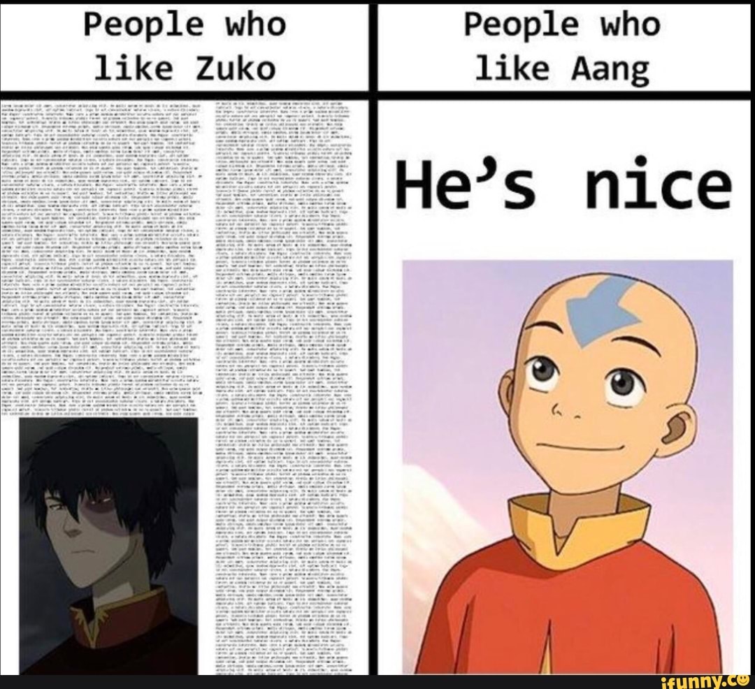 People who
like Zuko
People who
like Aang
He's nice
