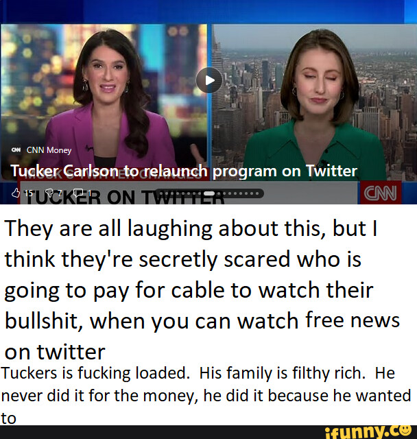 'om CNN Money Tucker Carlson to relaunch program on Twitter They are