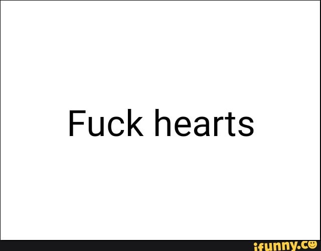 Fuck hearts