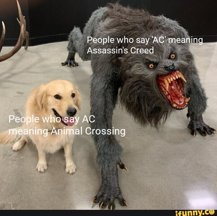 People who say 'AC' meaning Assassin's Creed People who say AC meaning