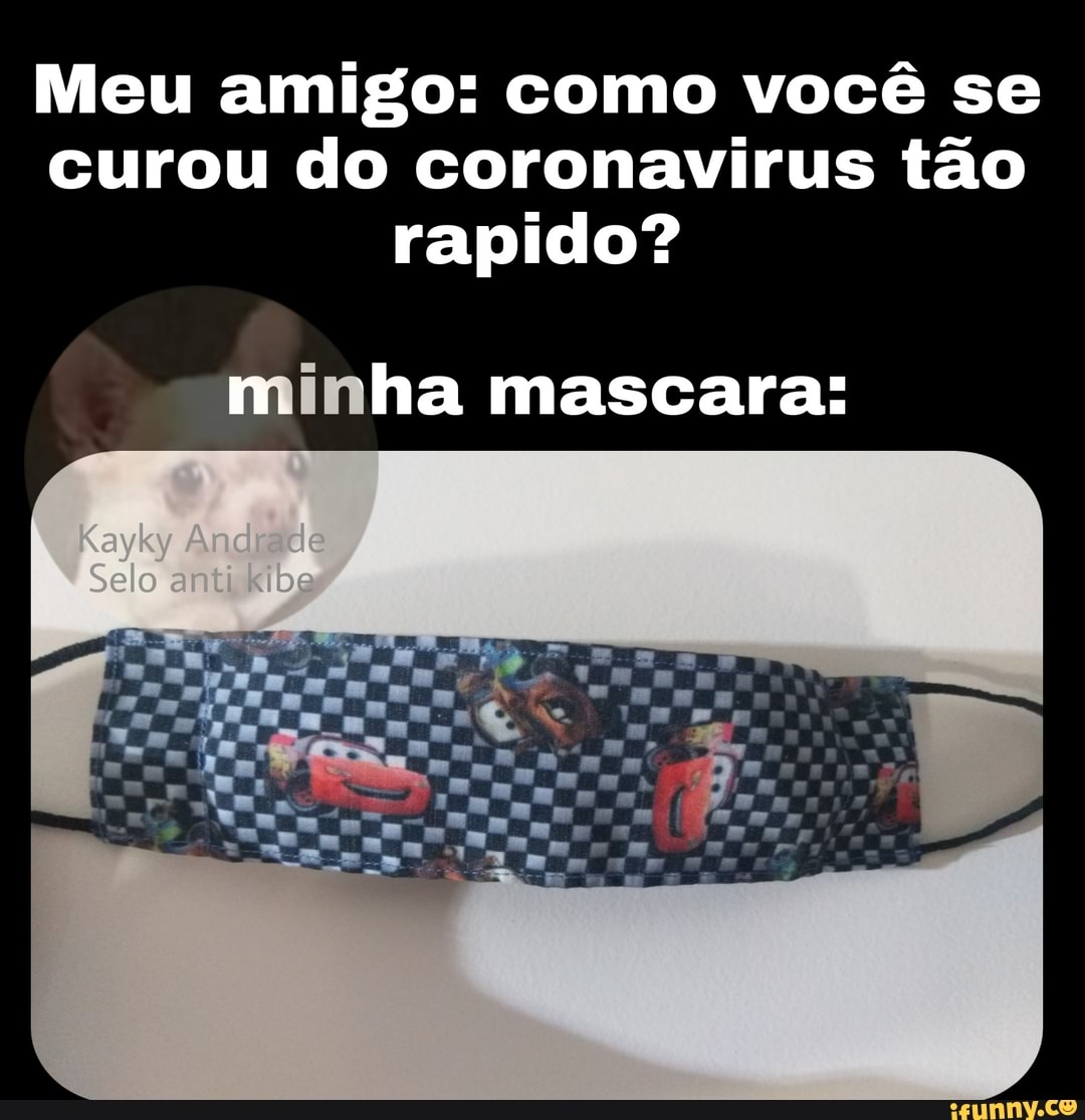 = Como você se
2
curou do coronavirus tão
rapido
Meu amigo
ha mascara: