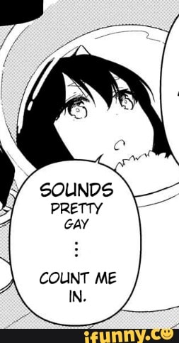 SOUNDS
PRETTY
GAY
COUNT ME
