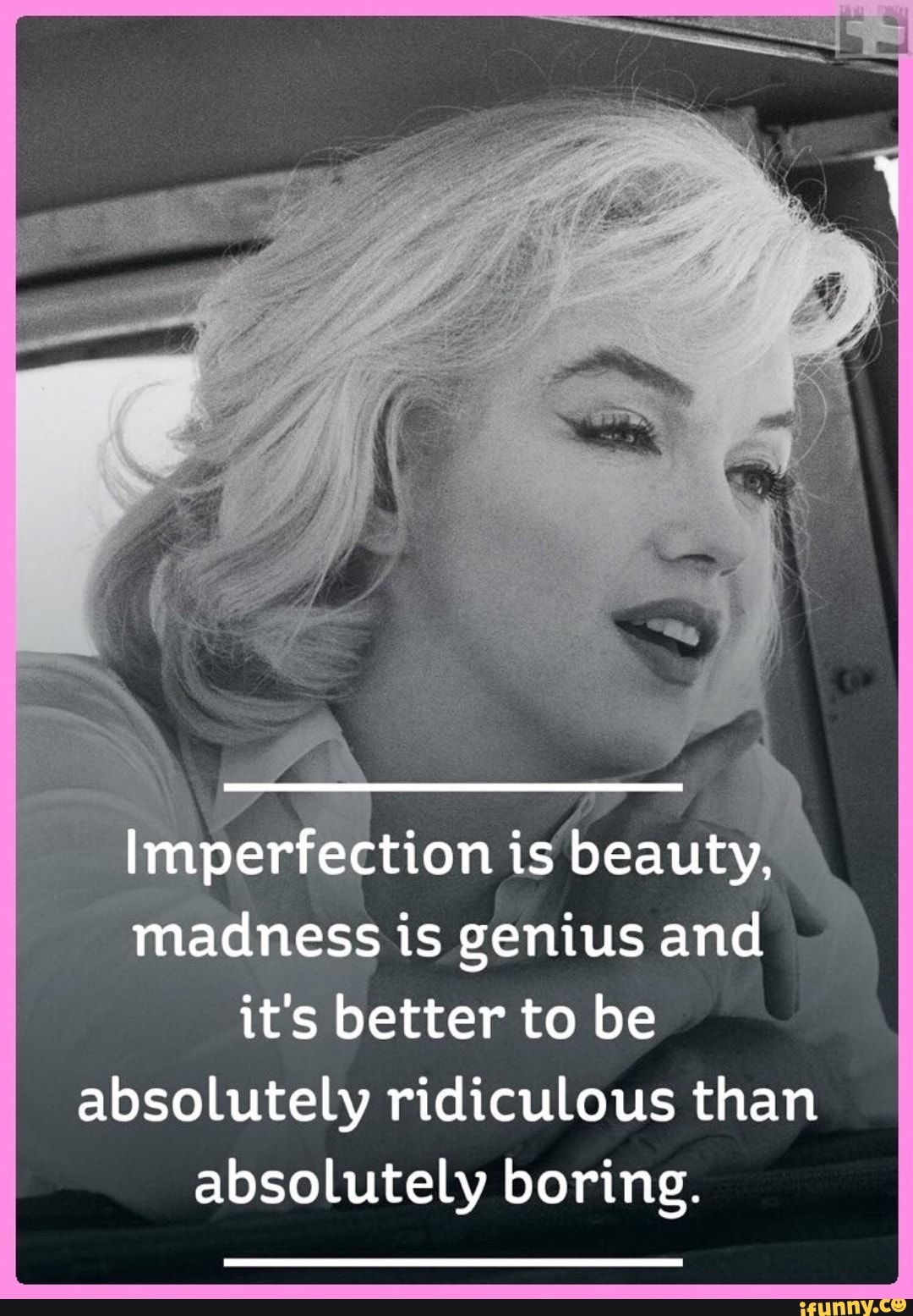Is genius and it's better to be absolutely ridiculous than absolutely ...