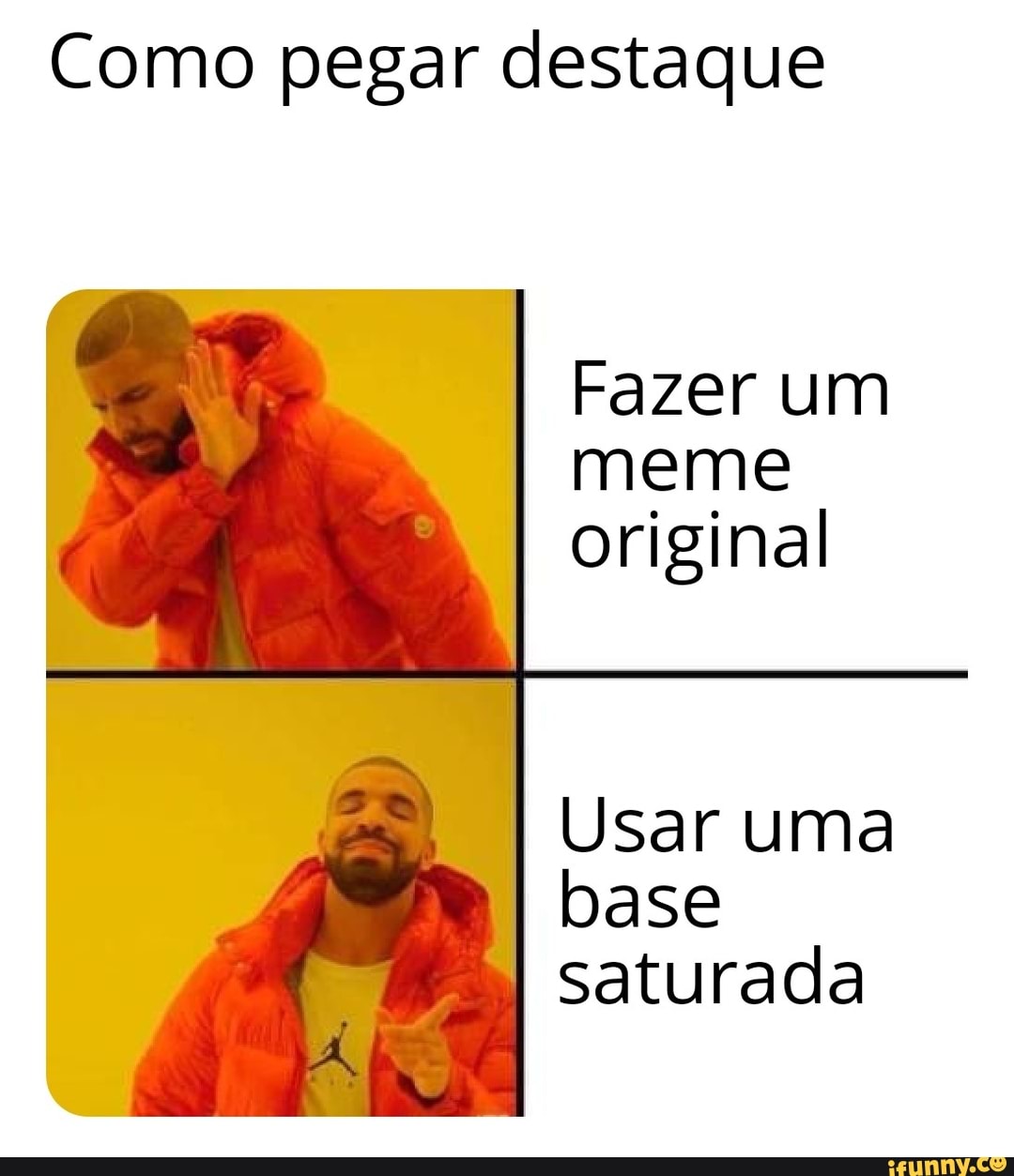 Como Pegar Destaque Fazer Um Meme Original Usar Uma Base Saturada Ifunny Brazil