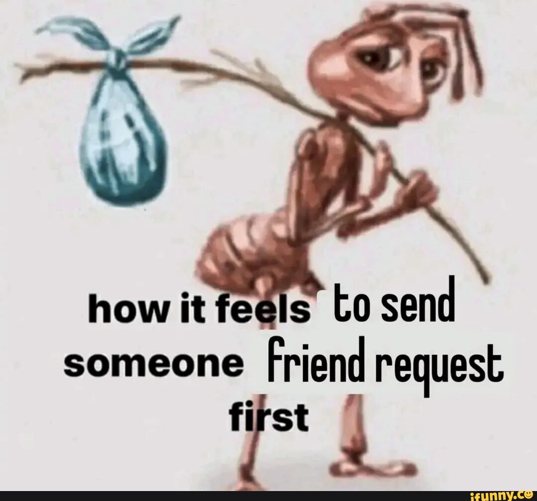 how-it-eels-send-someone-friend-request-first-ifunny