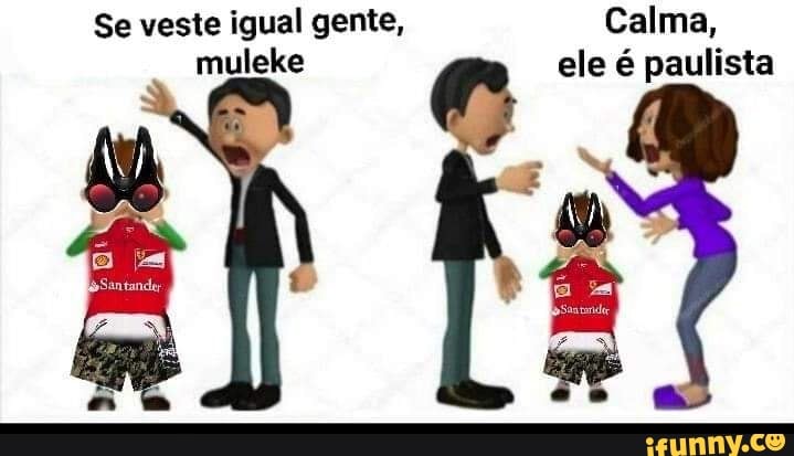 Se veste igual gente, Calma, ele é paulista