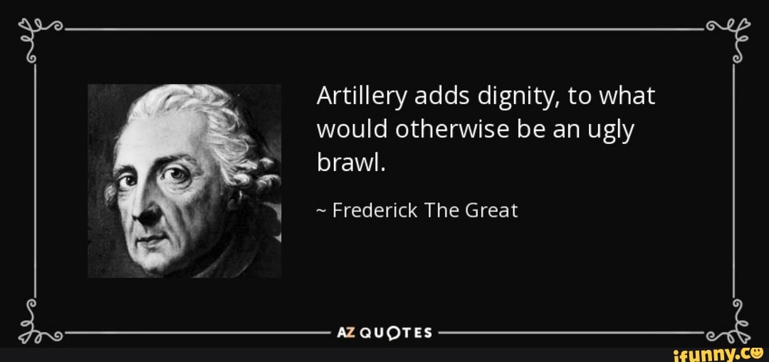 Artillery adds dignity, to what would otherwise be an ugly brawl