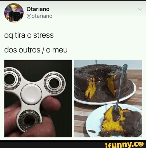 @otariano
og tira o stress
dos outros /o meu