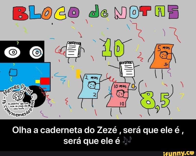 o Yneme®
Olha a caderneta do Zezé
será que ele é,
será que ele é - Olha a caderneta do Zezé , será que ele é , será que ele é 🎶