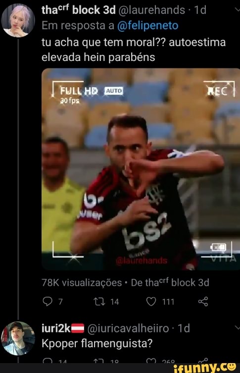 block (Dlaurehands
Em resposta a (Qfelipeneto
tu acha que tem moral?? autoestima
elevada hein parabéns
HD ERE
visualizações De thacrf block
qu
Kpoper flamenguista?
iurizkem (Qiuricavalheiiro -