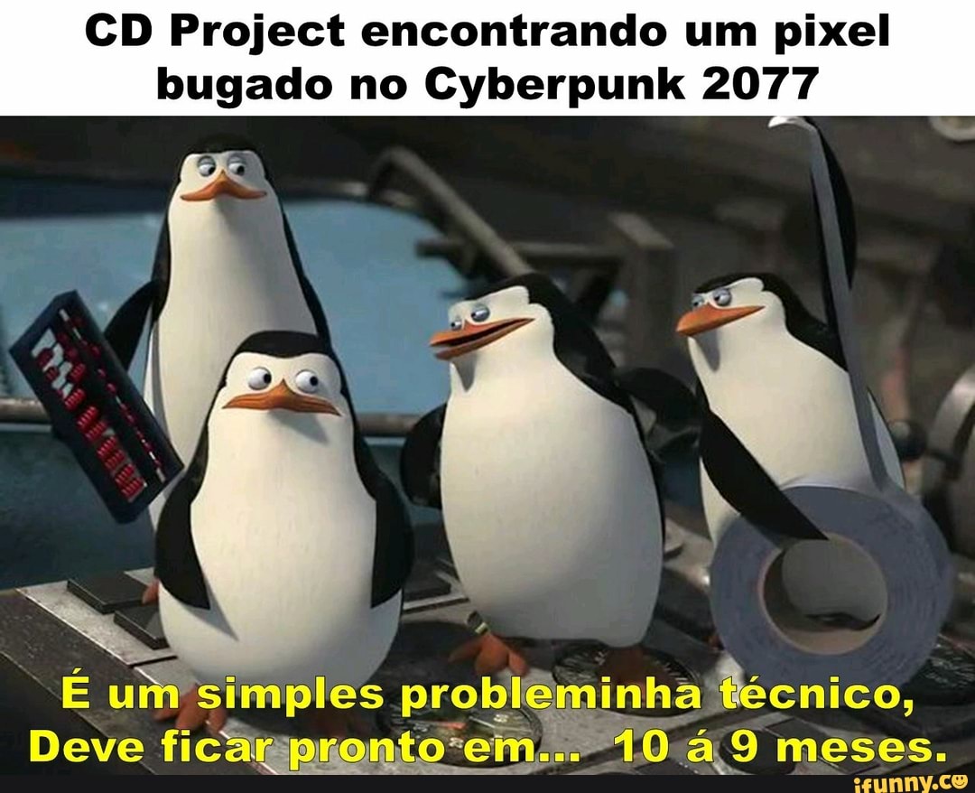 CD Project encontrando um pixel bugado no Cyberpunk 2077
É um simples probleminha fécnico,
Deve ficar pro -em..." 10á,9 meses.