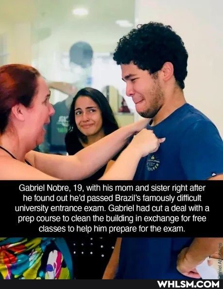 ta
Gabriel Nobre, 19, with his mom and sister right after he found out he'd passed Brazil's famously difficult university entrance exam. Gabriel had cut a deal with a prep course to clean the building in exchange for free classes to help him prepare for the exam.