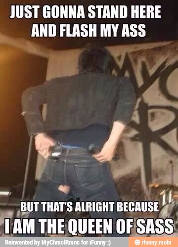 JUST GONNA STAND HERE
AND FLASH MY ASS