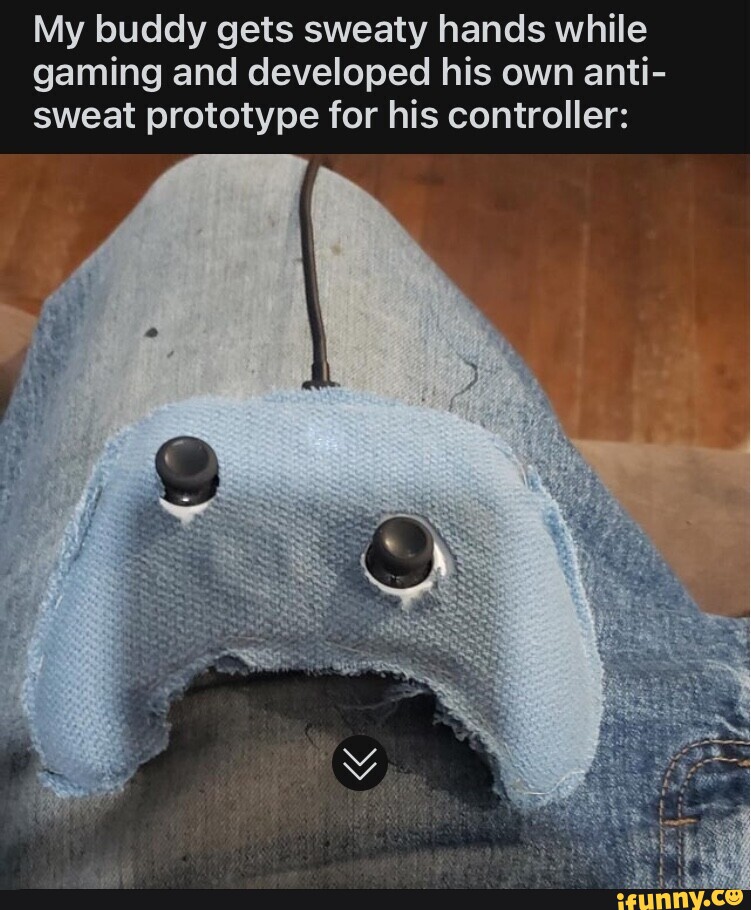 My buddy gets sweaty hands while gaming and developed his own anti