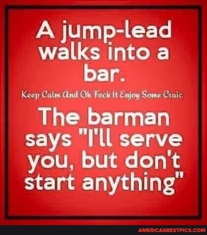 A jump-lead walks into bar.
Calm Oh
The barman says "I'll serve you, but don't start anything"