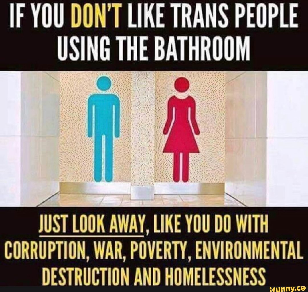 Like away. Poverty and corruption. Trans rights and Bathroom access Laws. Trans jokes done right.