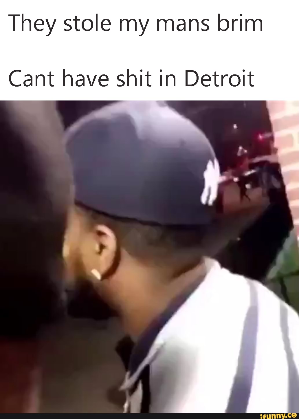 They stole my mans brim
Cant have shit in Detroit