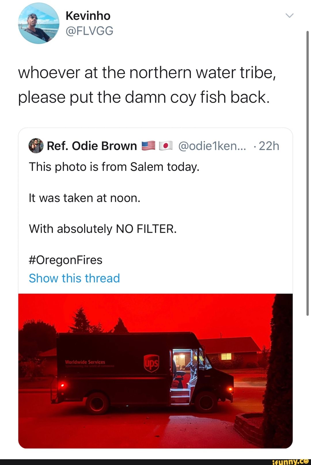 Kevinho
@FLVGG
whoever at the northern water tribe, please put the damn coy fish back.
@ Ref. Odie Brown & @odietken...
This photo is from Salem today.
It was taken at noon.
With absolutely NO FILTER.
#OregonFires
Show this thread