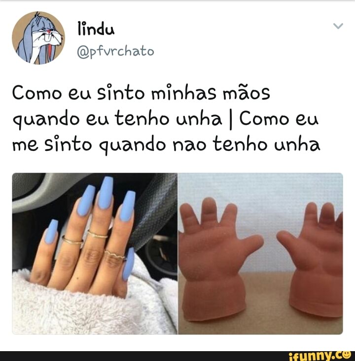 Como eu
Sinto minhas mãos
quando eu
tenho unha I Como eu
me
Sinto quando nao tenho unha