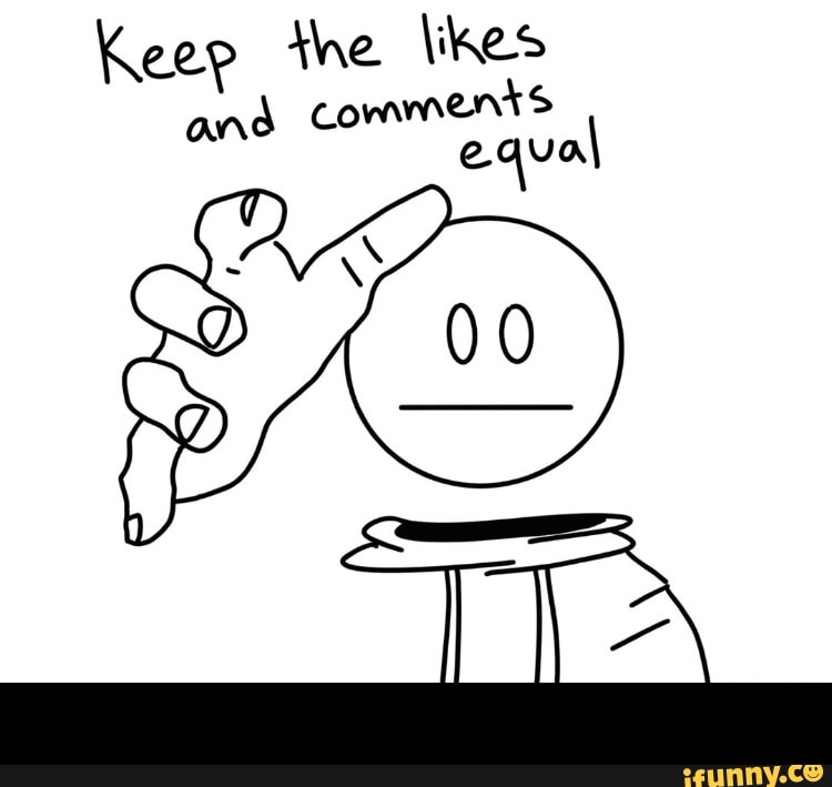 Keep the likes
and comments -