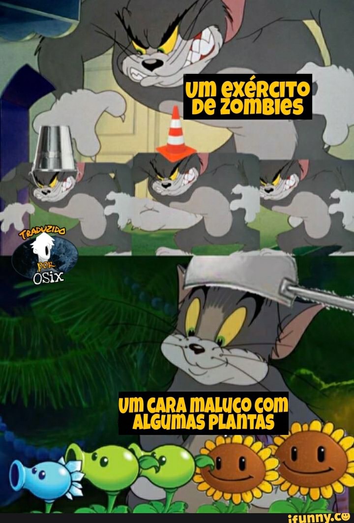 De ZoMBies
um exérciro
UM CARA MALUCO Com
ALGUMAS PLANTAS