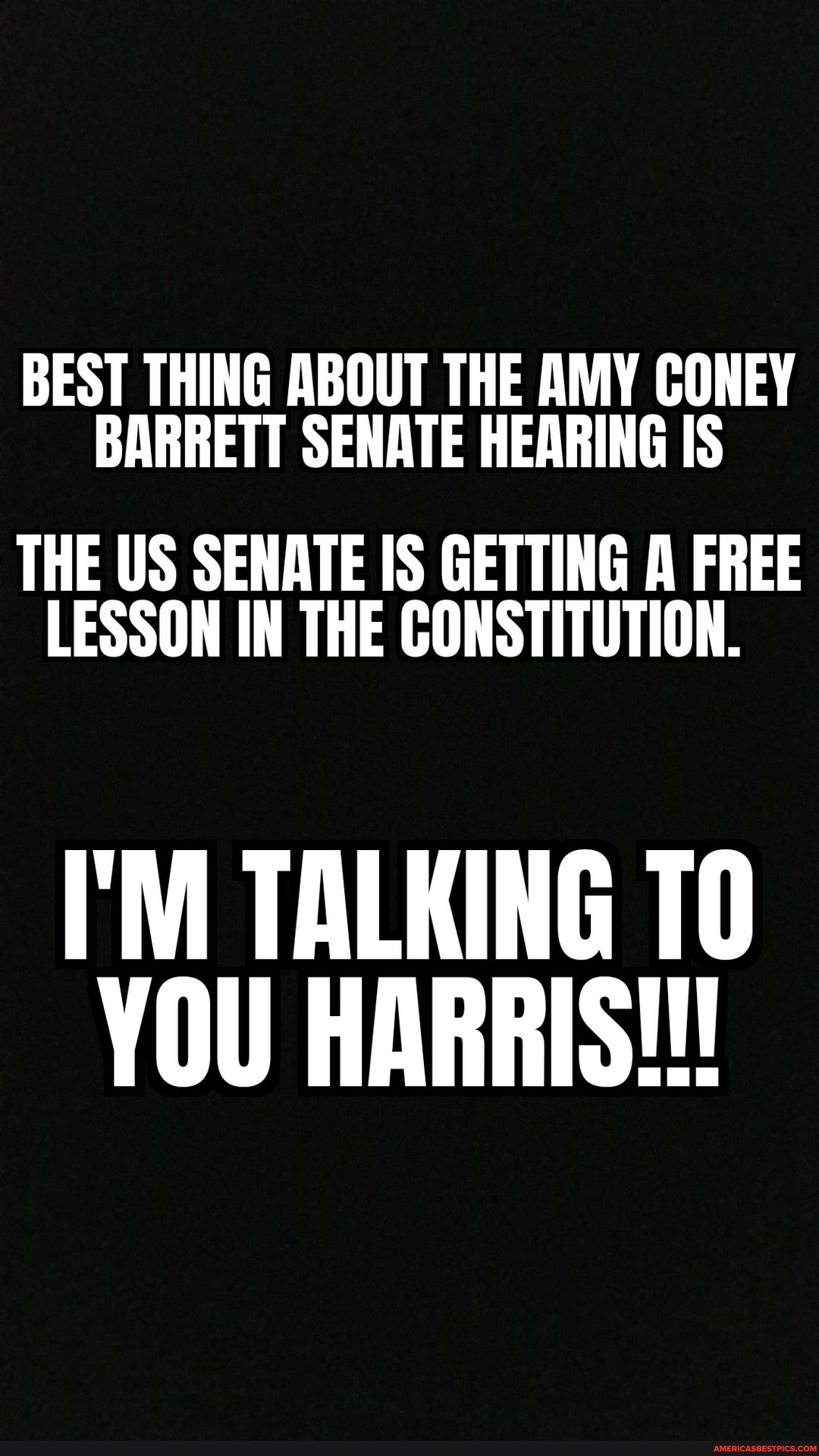 BEST THING ABOUT THE AMY CONEY BARRETT SENATE HEARING IS
THE US SENATE IS GETTING A FREE LESSON IN THE CONSTITUTION.
I'M TALKING TO YOU HARRIS!!!