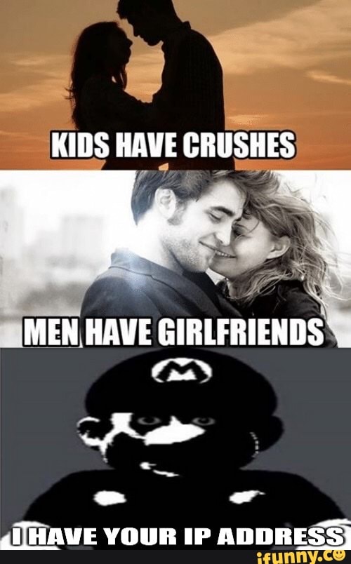 Айпи адрес мем. IP Мем. I have your IP address. I have your IP address Мем. Kids have Crushes man have girlfriend