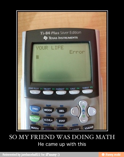 3
a
y
SO MY FRIEND WAS DOING MATH
He came up with this