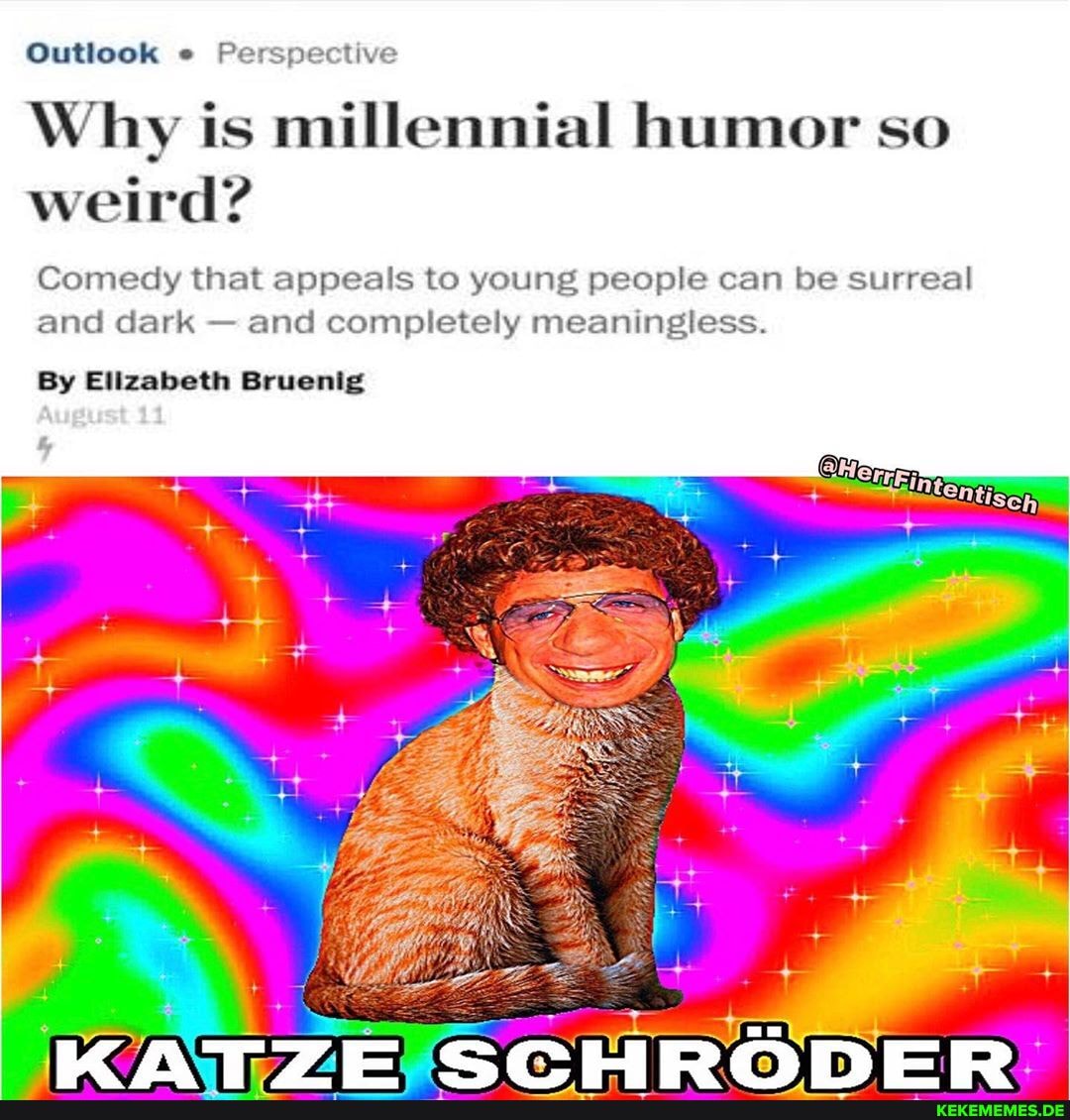 Outlook Perspective
Why is millennial humor so weird?
Comedy that appeals to young people can be surreal and dark - and completely meaningless.
By Elizabeth Bruenig