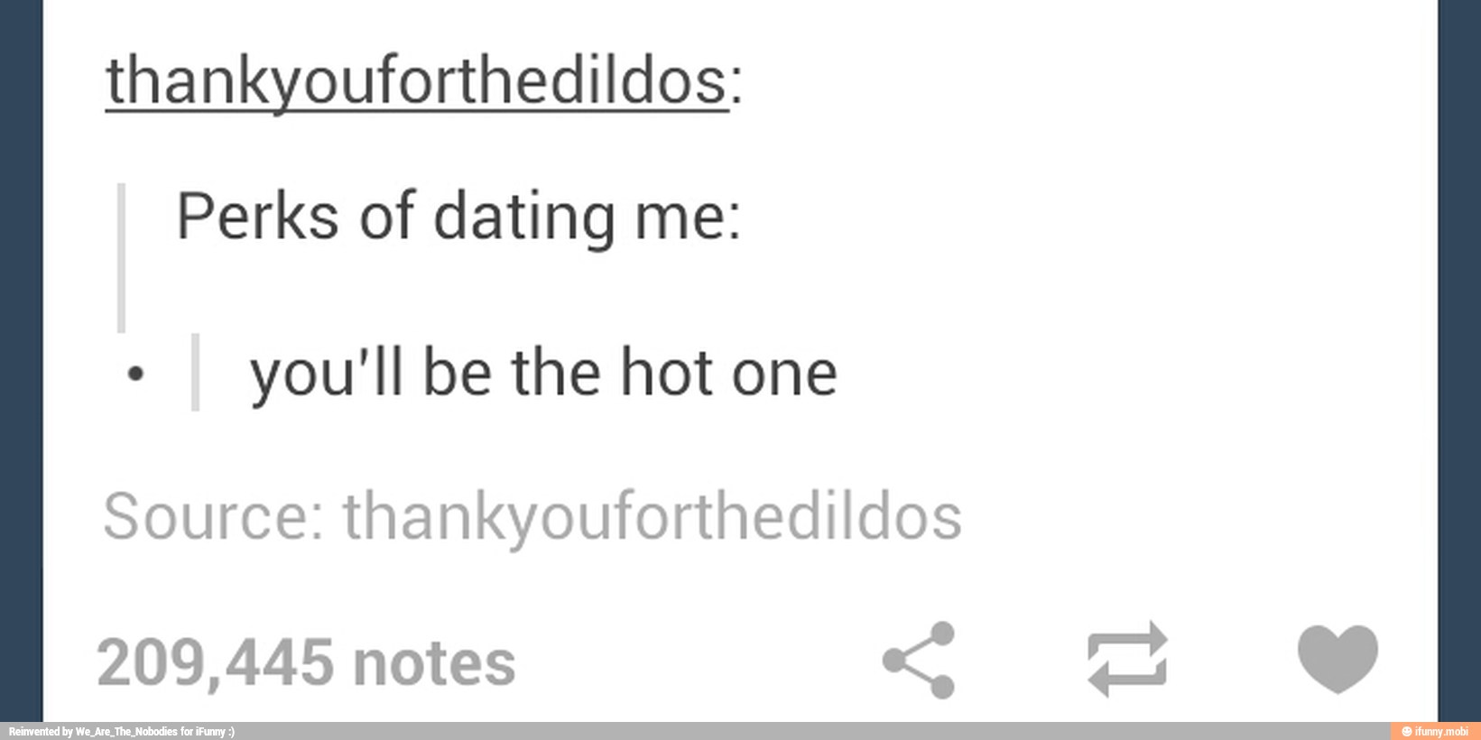 thankyouforthedildos:
Perks of dating me:
you'll be the hot one