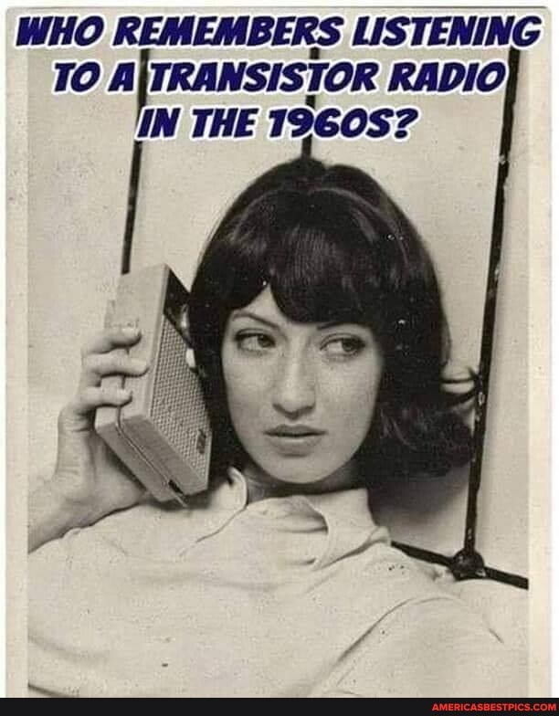 WHO REMEMBERS LISTENING 10 TRANSISTOR RADIO IN THE 1960S? America’s