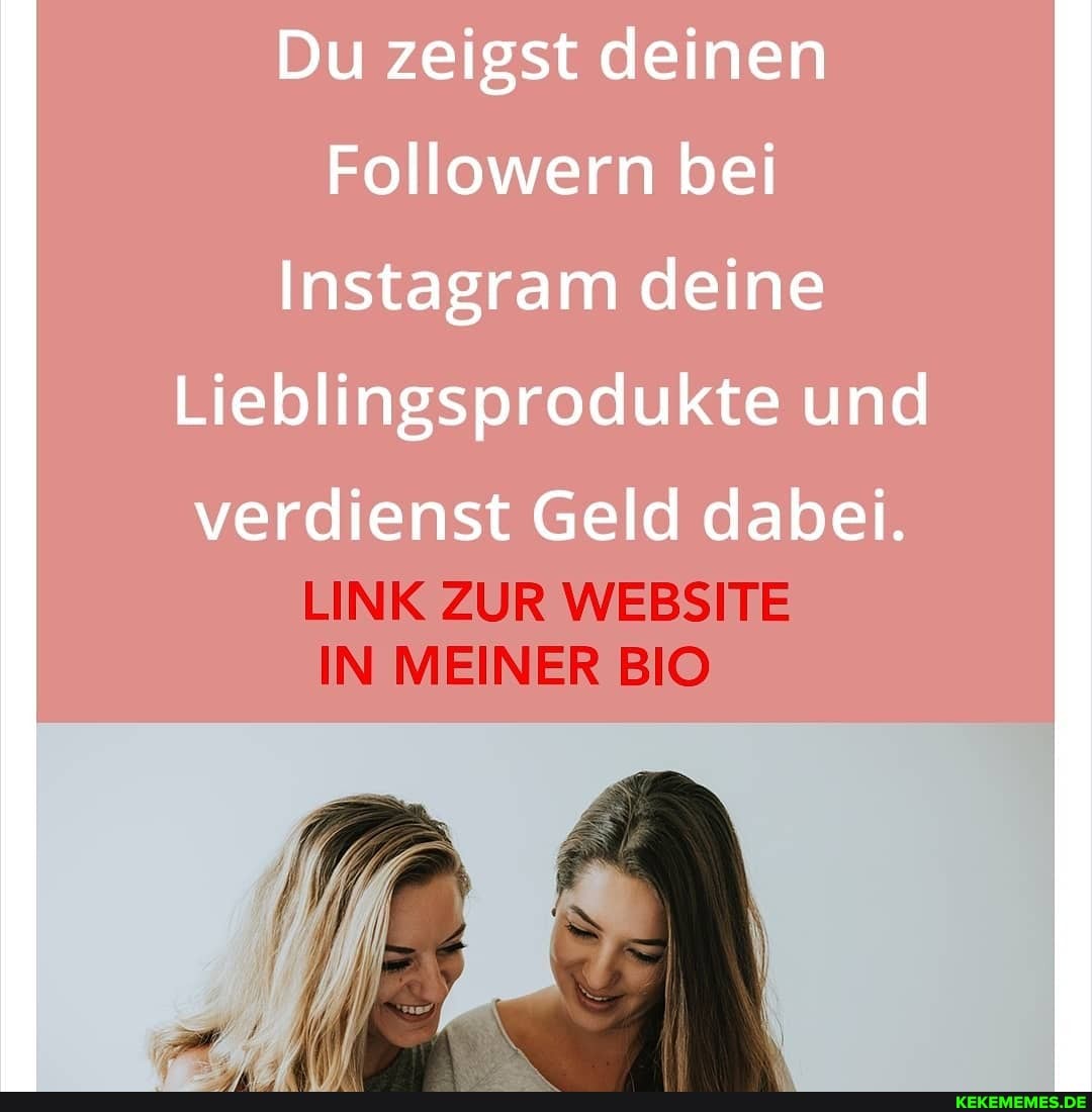 Du zeigst deinen
Followern bei
Lieblingsprodukte und
verdienst Geld dabei.
LINK ZUR WEBSITE IN MEINER BIO
stagram deine