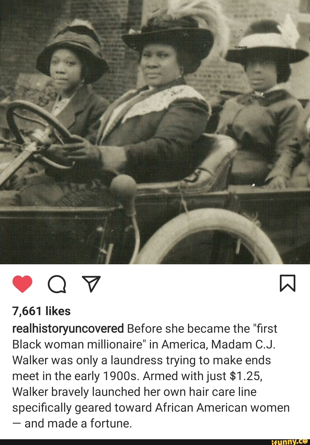 av
7,661 likes
Al
realhistoryuncovered Before she became the "first
Black woman millionaire" in America, Madam C.J.
Walker was only a laundress trying to make ends meet in the early 1900s. Armed with just $1.25,
Walker bravely launched her own hair care line specifically geared toward African American women
- and made a fortune.