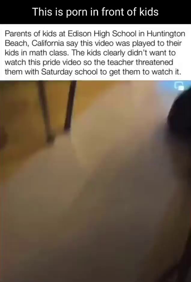 Schoolsexyvideo - This is porn in front of kids Parents of kids at Edison High School in  Huntington Beach, California say this video was played to their kids in  math class. The kids clearly