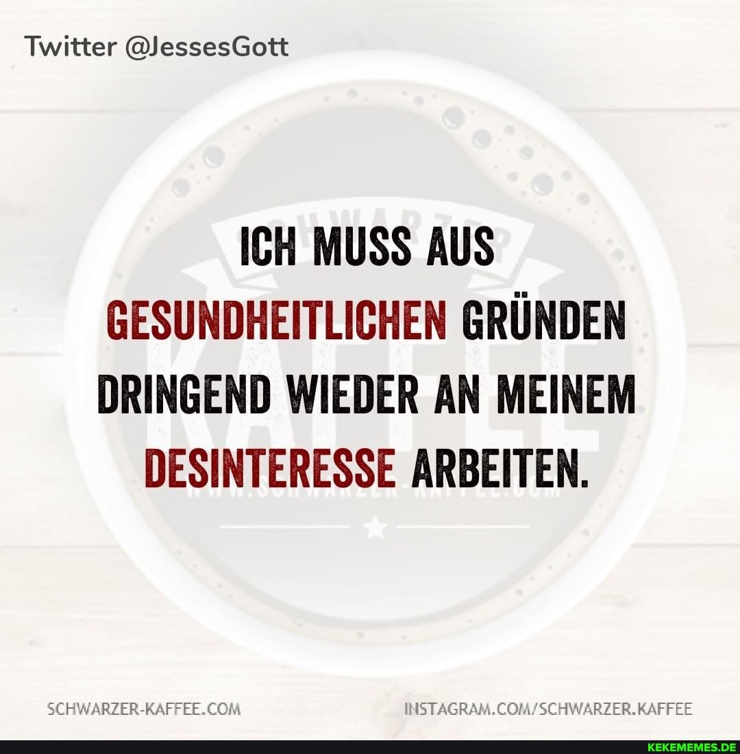 Twitter @JessesGott
ICH MUSS AUS GESUNDHEITLICHEN GRÜNDEN DRINGEND WIEDER AN MEINEM
DESINTERESSE ARBEITEN.