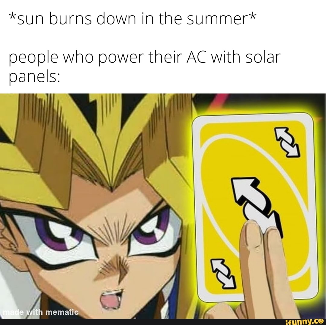 sun burns down in the summer* people who power their AC with solar panels:  - )