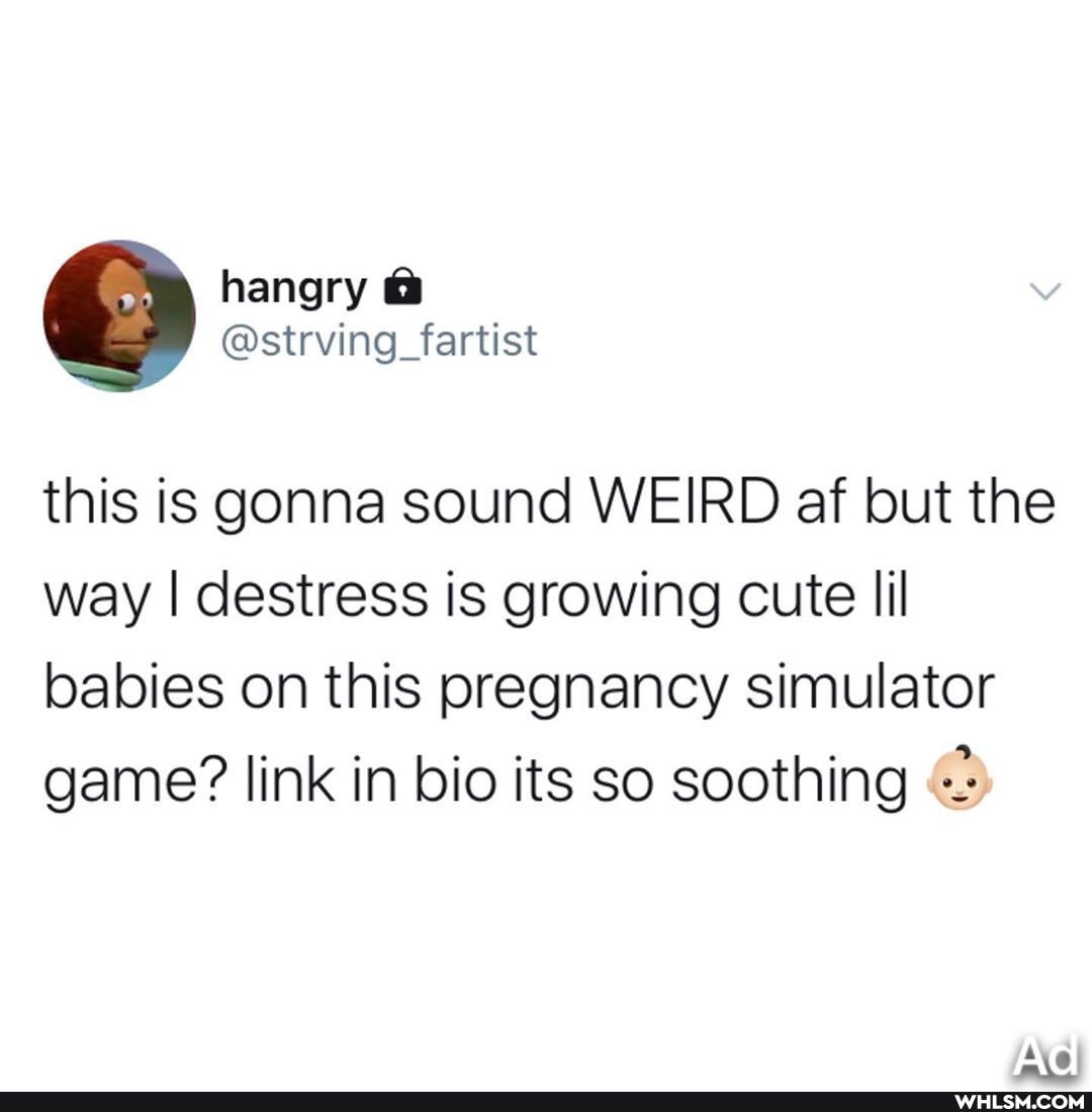 hangry
@strving_fartist
this is gonna sound WEIRD af but the way destress is growing cute lil babies on this pregnancy simulator game? link in bio its so soothing
AG