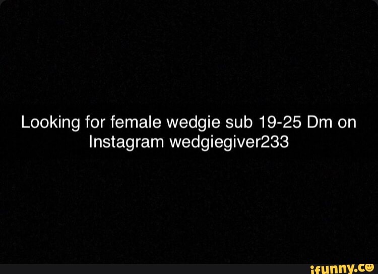 Wedgieslaveneeded Memes Best Collection Of Funny Wedgieslaveneeded Pictures On Ifunny