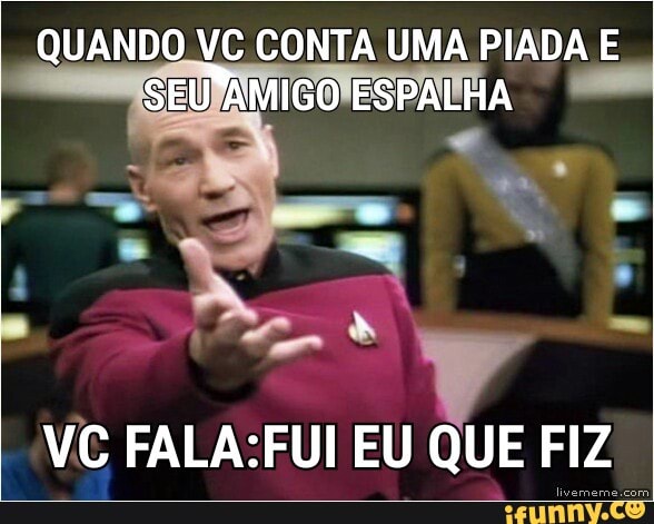 QUANDO VC CONTA UMA PIADA E
4
VE FALA:FUI EU QUE FIZ