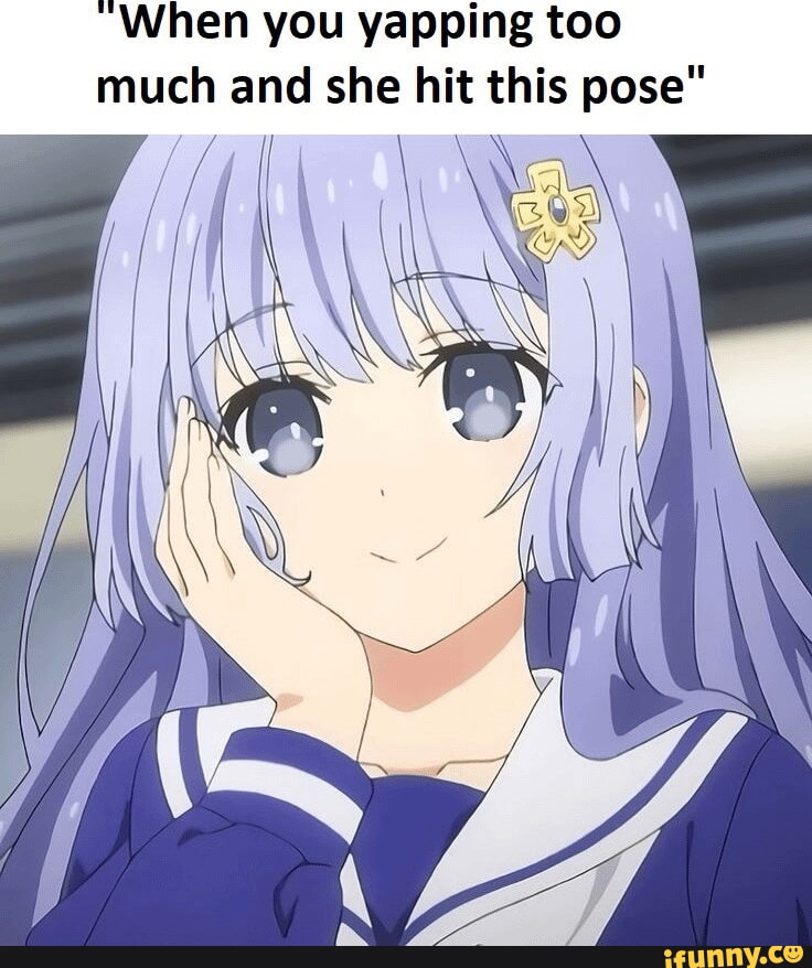 Absolute Yapping When you yapping too much and she hit this pose