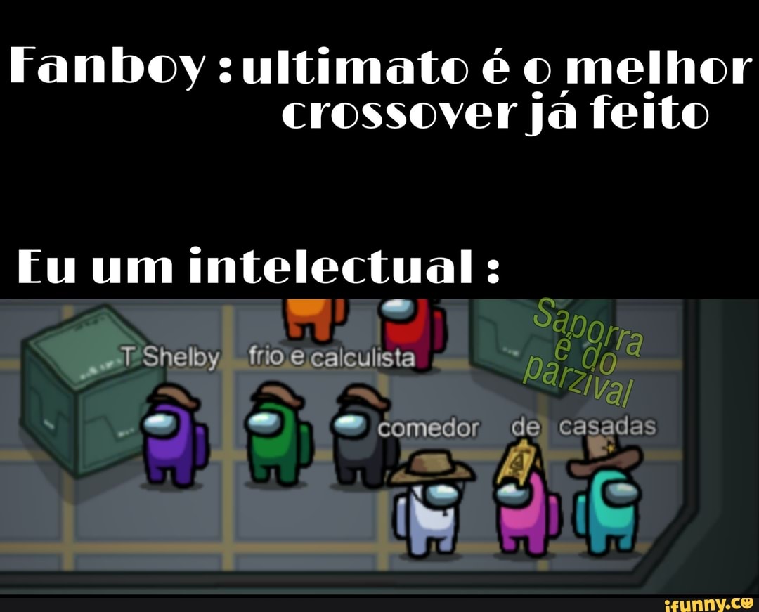 Fanboy :ultimato é o melhor crossover já feito
Eu um intelectual:
T Shelby frio calculista
SS comedor de casadas
