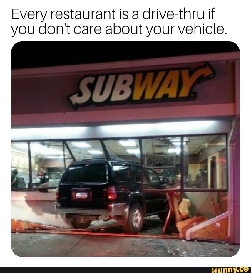 Every Restaurant Is A Drive Thru If You Don T Care About Your Vehicle